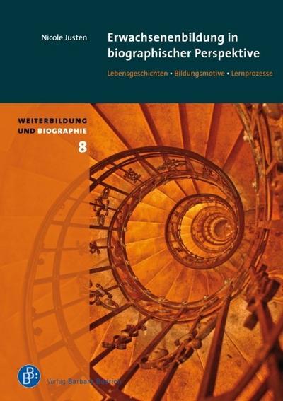 Erwachsenenbildung in biographischer Perspektive : Lebensgeschichten, Bildungsmotive, Lernprozesse - Nicole Justen