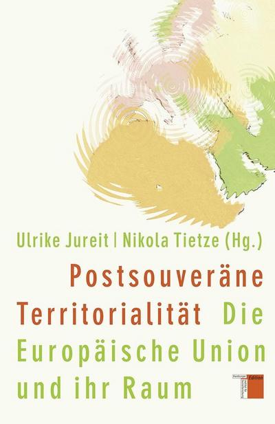 Postsouveräne Territorialität : Die Europäische Union und ihr Raum - Ulrike Jureit