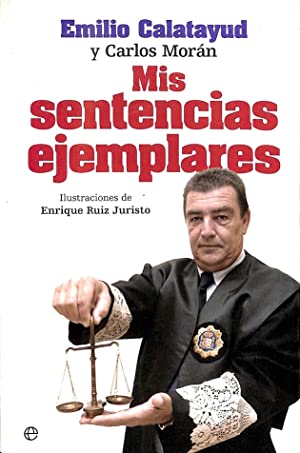 MIS SENTENCIAS EJEMPLARES - EMILIO CALATAYUD Y CARLOS MORÁN