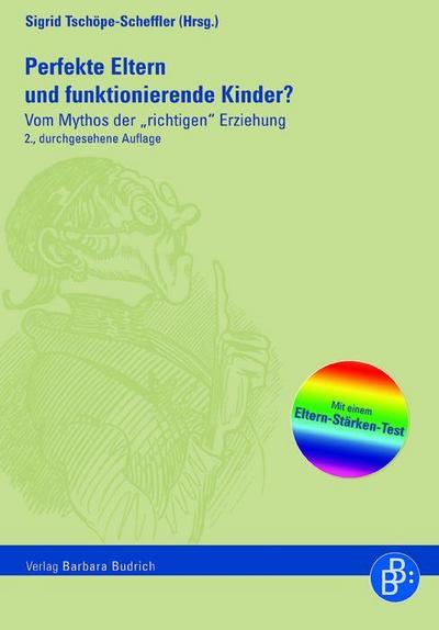 Perfekte Eltern und funktionierende Kinder? : Vom Mythos der 'richtigen' Erziehung. Mit einem Eltern-Stärken-Test - Sigrid Tschöpe-Scheffler