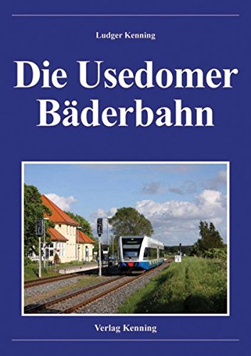 Die Usedomer Bäderbahn - Kenning Ludger