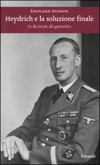 Heydrich e la soluzione finale. La decisione del genocidio - Husson Edouard