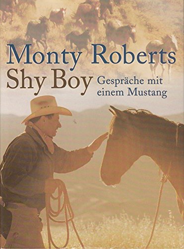 Shy Boy : Gespräche mit einem Mustang. Mit Farbfotos von Christopher Dydyk. Aus dem Amerikan. von Ingrid Laufenberg. [Red. Bearb.: Tina und Frank Joyeux] - Monty Roberts
