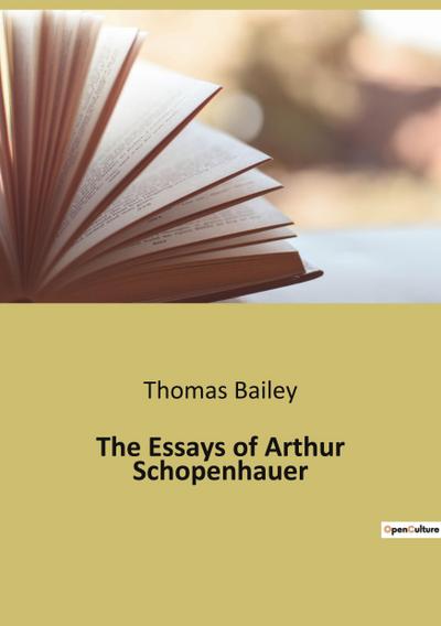 The Essays of Arthur Schopenhauer - Thomas Bailey