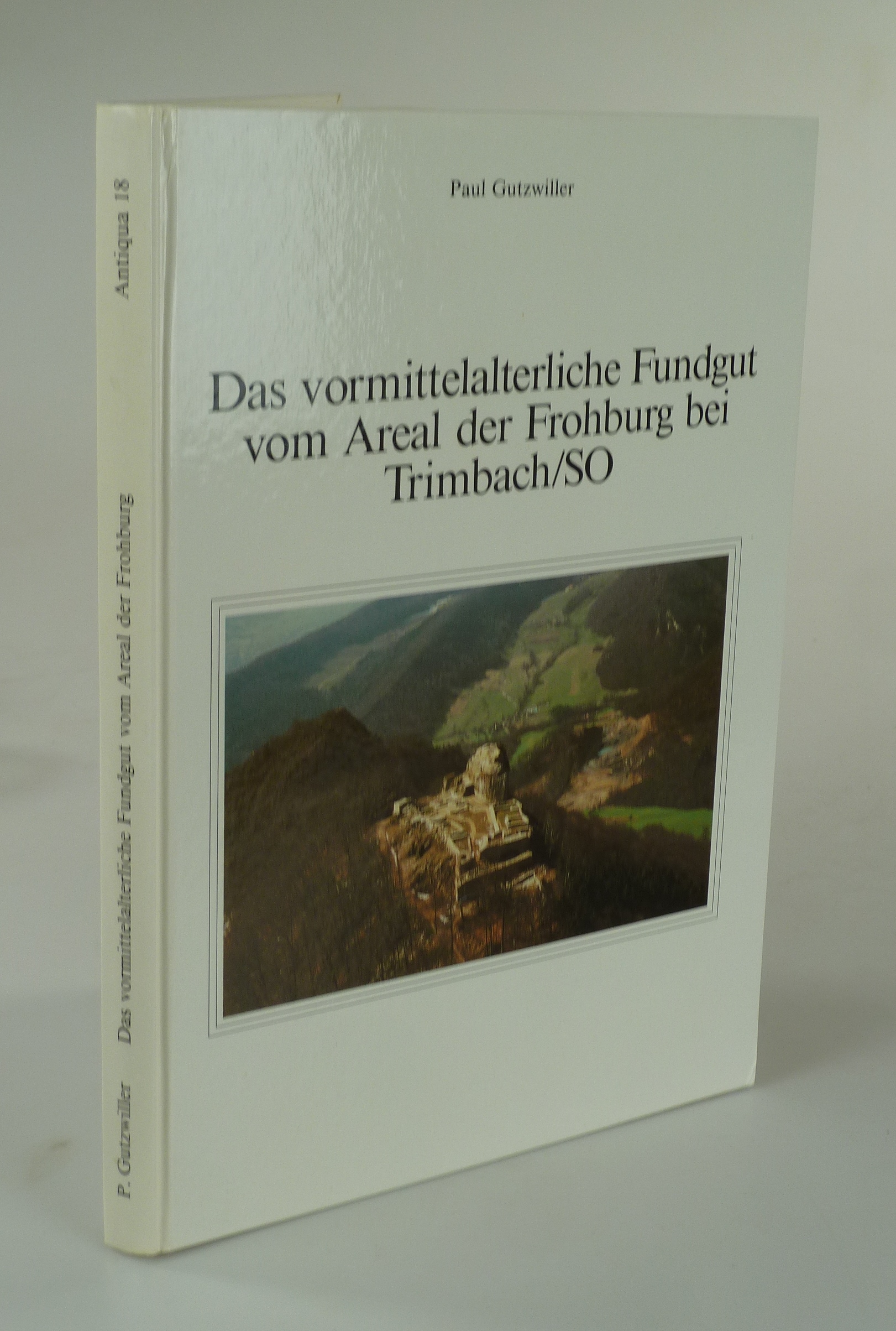Das vormittelalterliche Fundgut vom Areal der Frohburg bei Trimbach/SO. - GUTZWILLER, Paul.