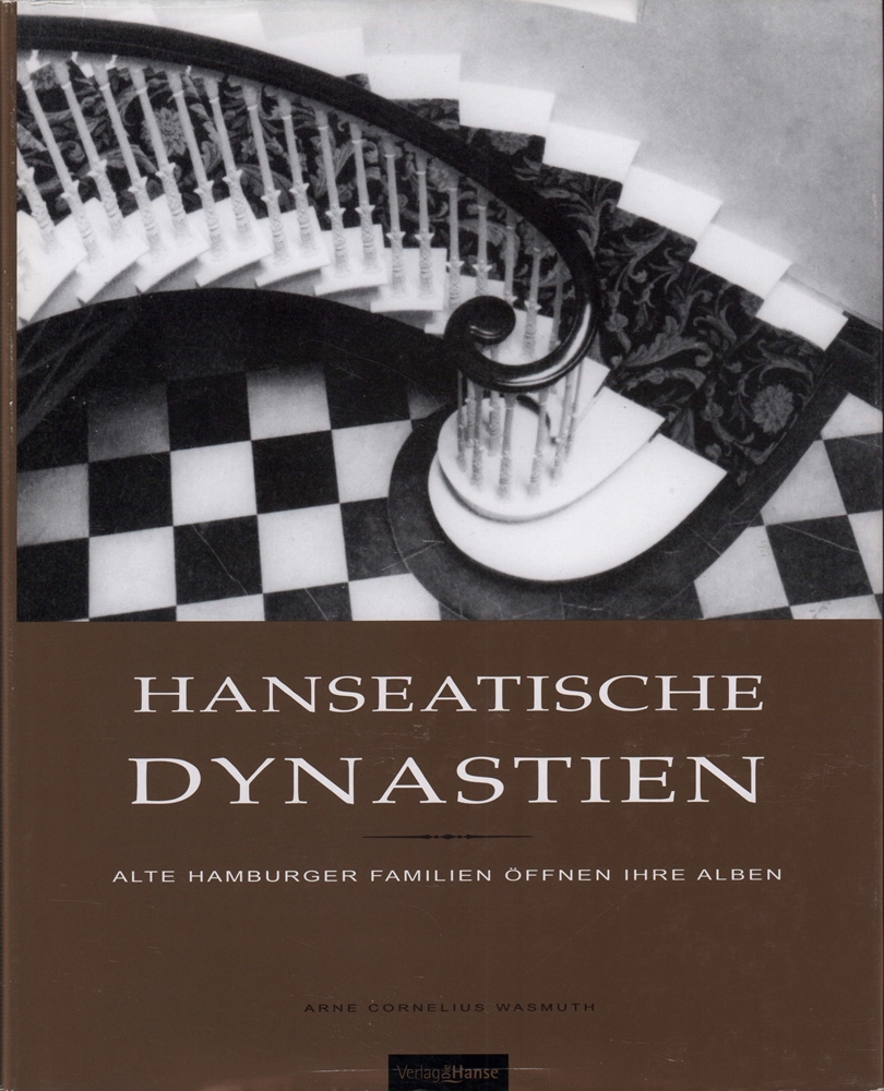 Hanseatische Dynastien. Alte Hamburger Familien öffnen ihre Alben. Mit historischen Essays von Torsten Arnhelm Reimers. - Wasmuth, Arne Cornelius.