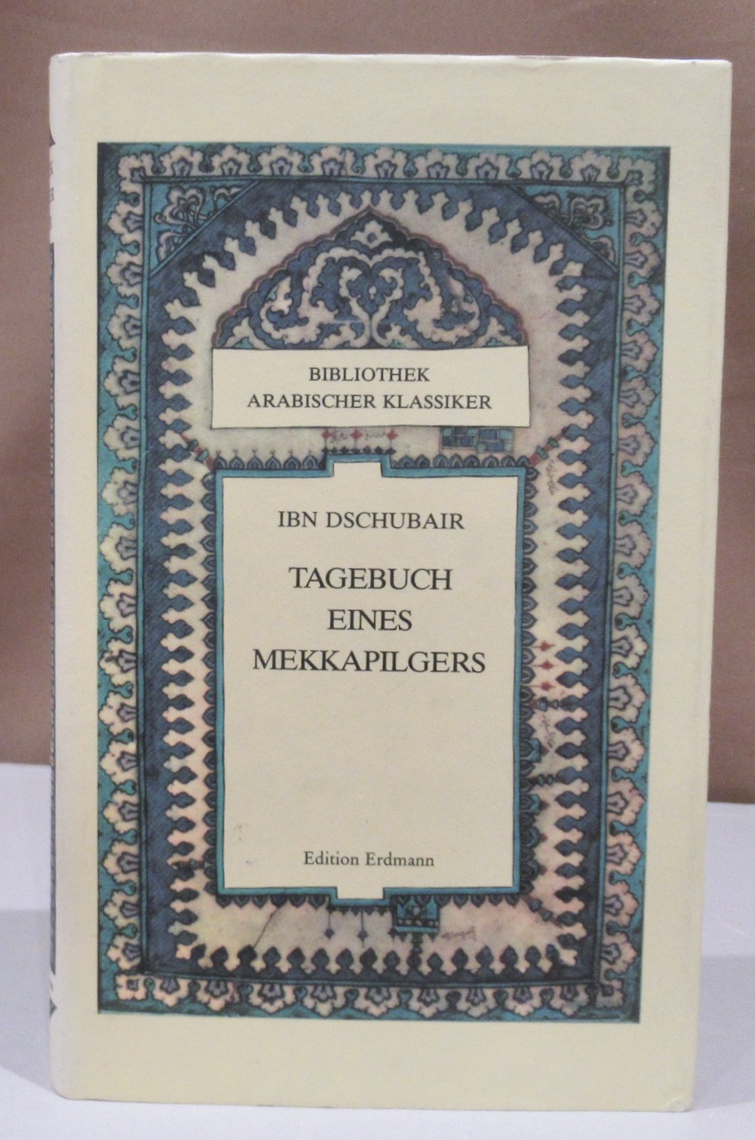 Tagebuch eines Mekkapilgers. Bibliothek arabischer Klassiker, Band 10 - Ibn Dschubari