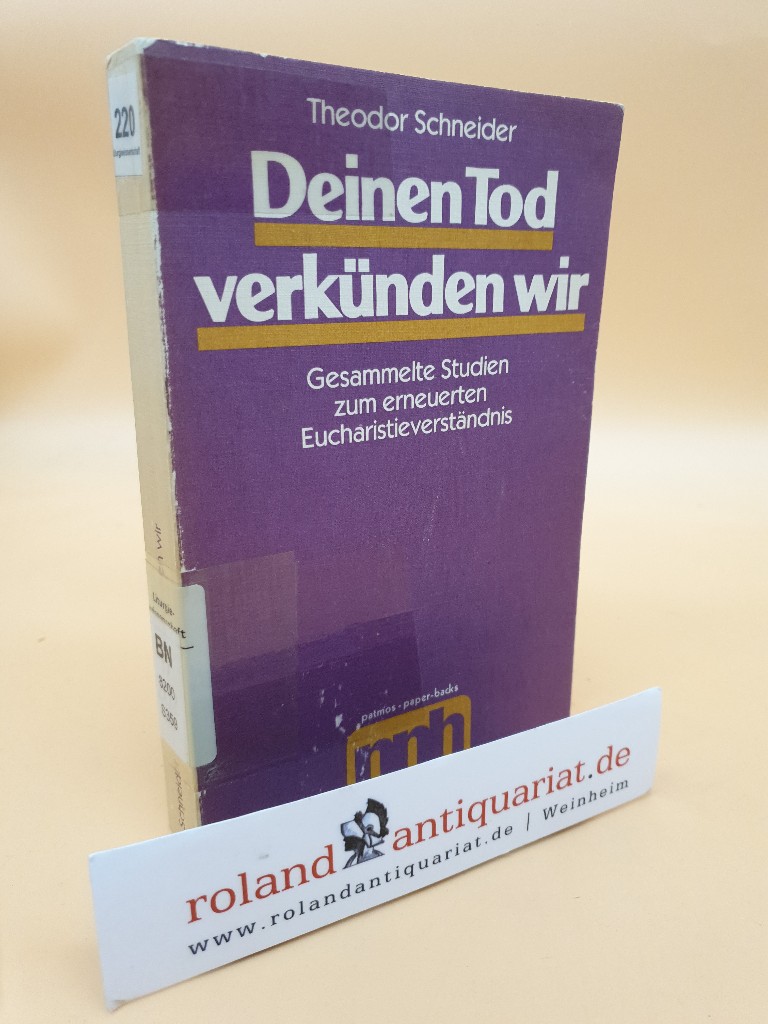 Deinen Tod verkünden wir. Gesammelte Studien zum erneuerten Eucharistieverständnis - Schneider, Theodor