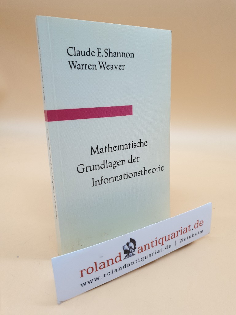 Mathematische Grundlagen in Informationstheorie / Claude E. Shannon ; Warren Weaver. [Dt. Übers.: Helmut Dressler] / Scientia nova - Shannon, Claude Elwood und Warren Weaver
