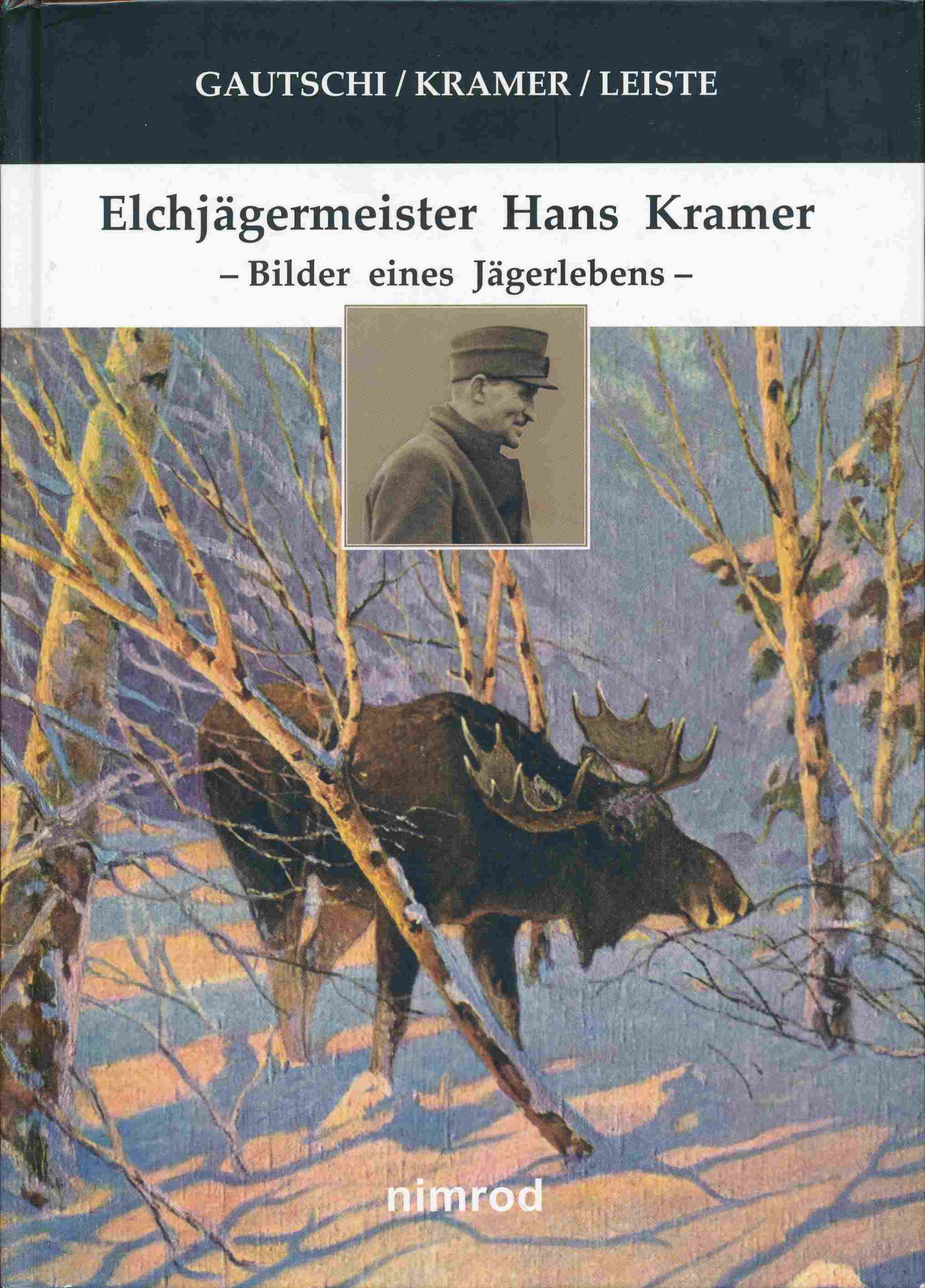 Elchjägermeister Hans Kramer. Bilder eines Jägerlebens. - Gautschi, Andreas