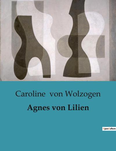 Agnes von Lilien - Caroline Von Wolzogen