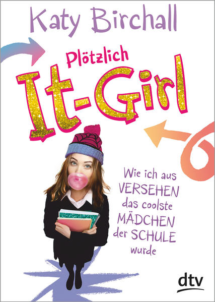 Plötzlich It-Girl: Wie ich aus Versehen das coolste Mädchen der Schule wurde - Birchall, Katy und Verena Kilchling