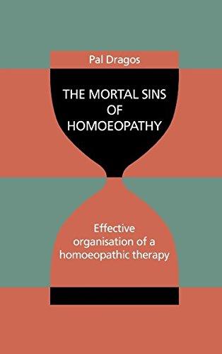The Mortal Sins of Homoeopathy - Effective organisation of a homoeopathic therapy - Dragos, Pal