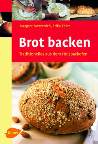 Brot backen: Traditionelles aus dem Holzbackofen - Thier, Erika