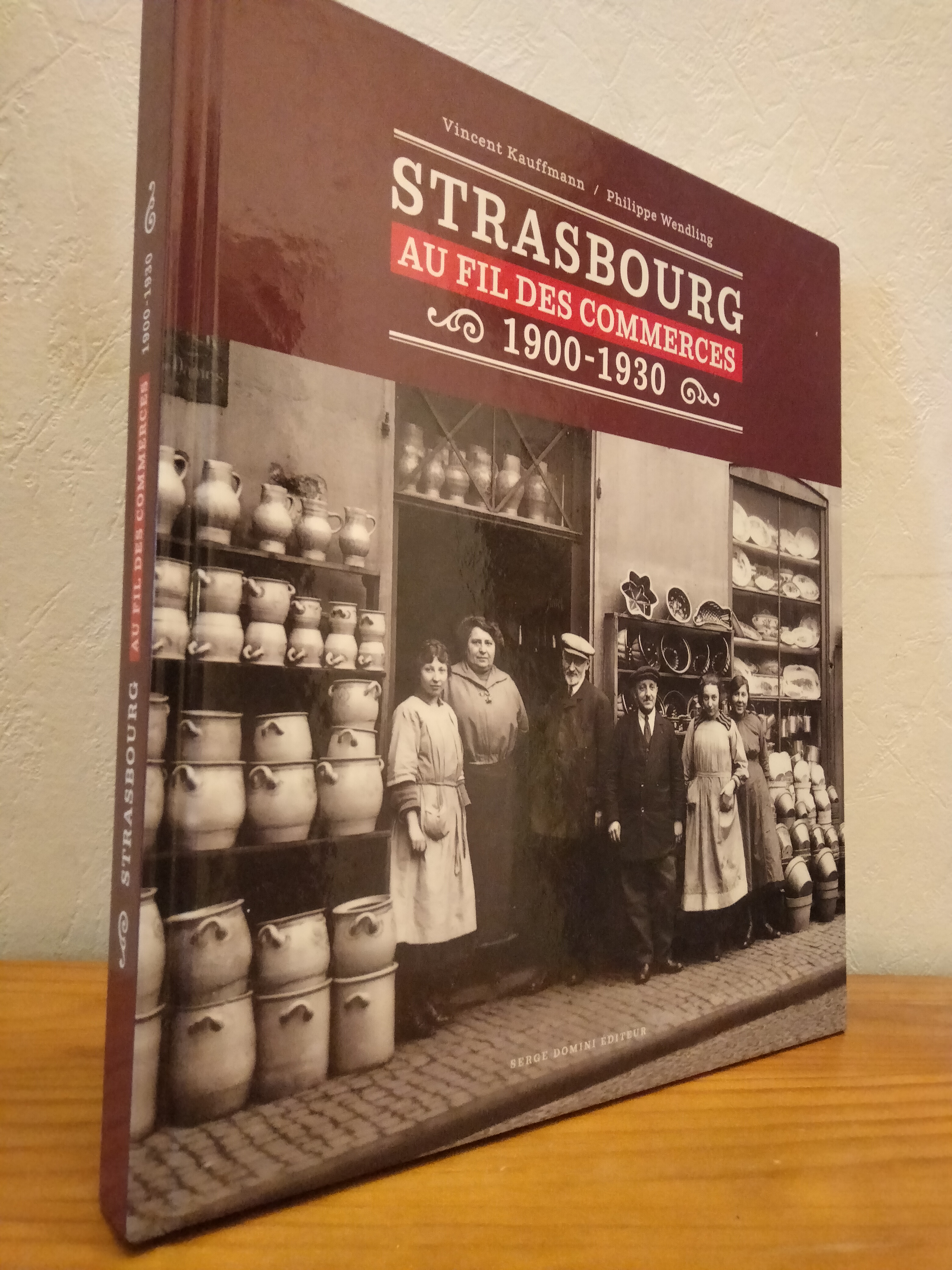 Strasbourg au fil des commerces 1900-1930 - Vincent KAUFFMANN & Philippe WENDLING