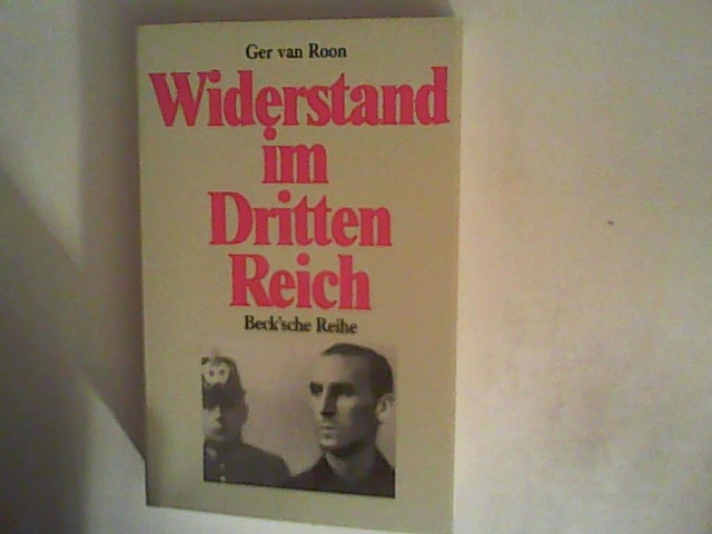 Widerstand im Dritten Reich. Ein Überblick. - Roon, Ger van