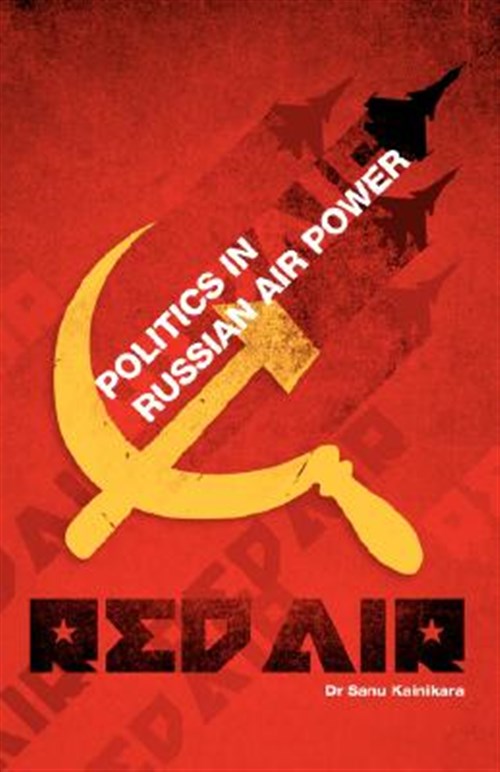 Red Air : Politics in Russian Air Power - Kainikara, Sanu