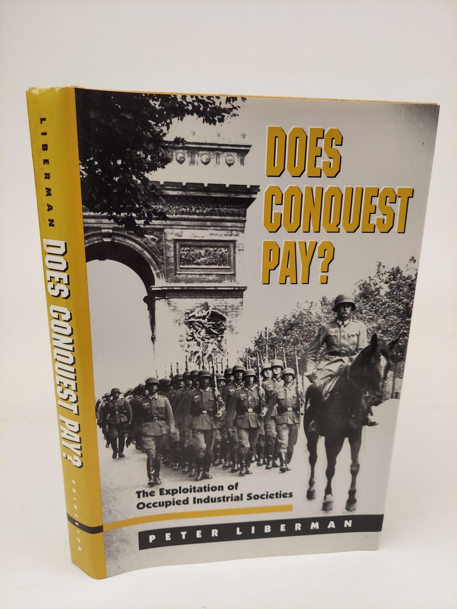 DOES CONQUEST PAY? THE EXPLOITATION OF OCCUPIED INDUSTRIAL SOCIETIES - Liberman, Peter