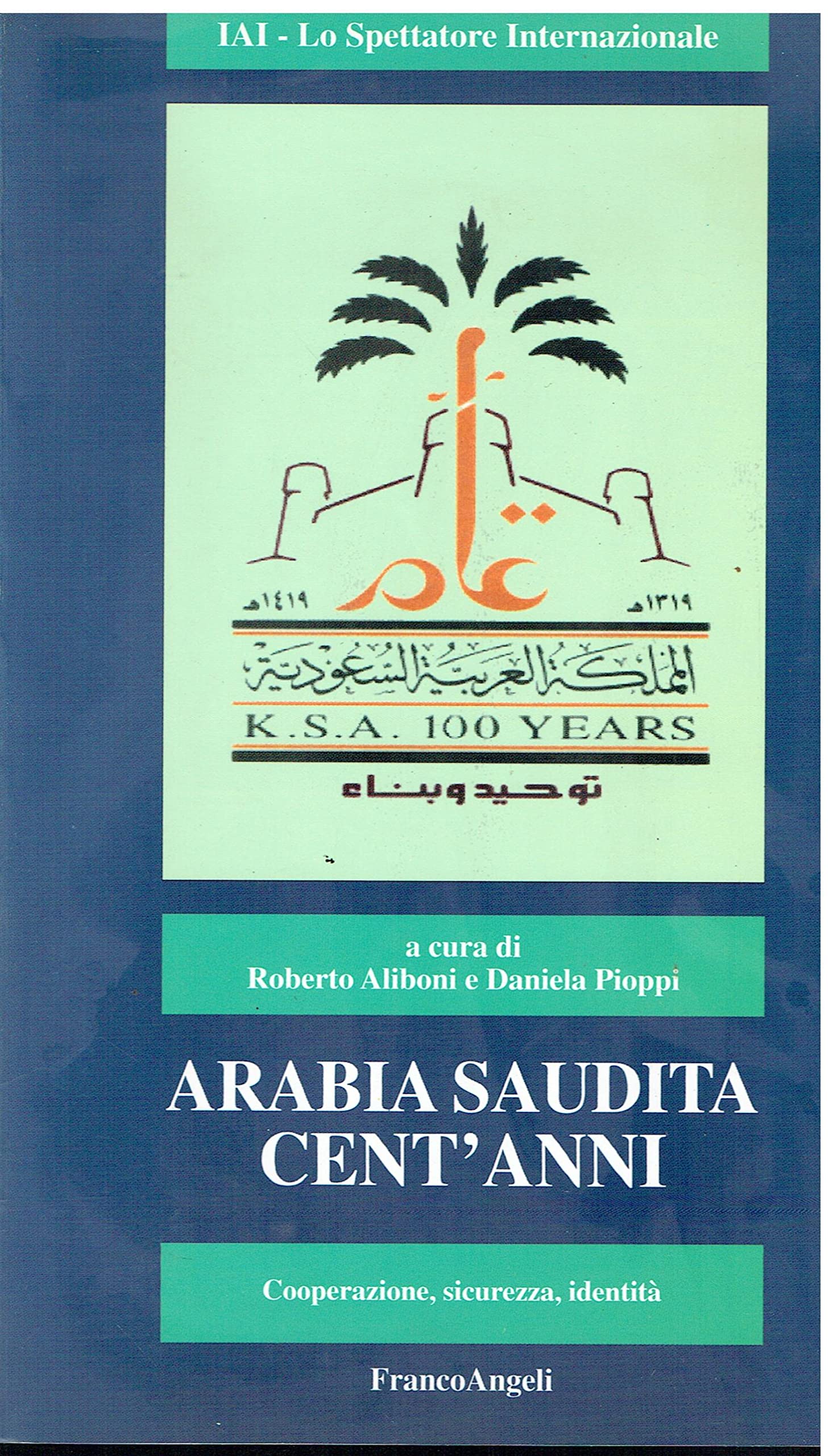 Arabia Saudita, cent'anni. Cooperazione, sicurezza, identità - Aliboni, R.