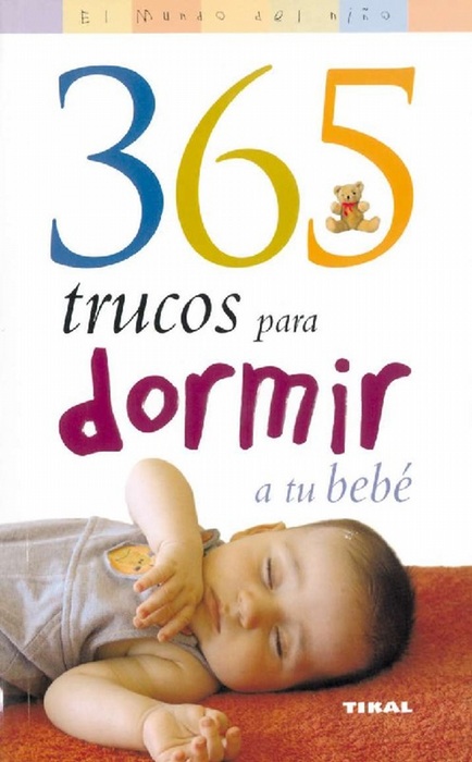 365 trucos para dormira tu bebé. - VV.AA.