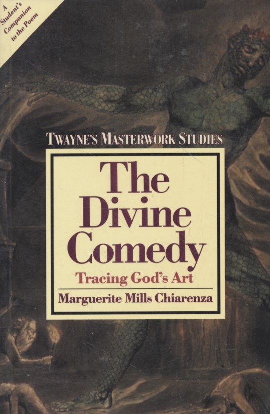 The Divine Comedy: Twayne's Masterwork Studies, No 25 - Chiarenza, Marguerite Mills