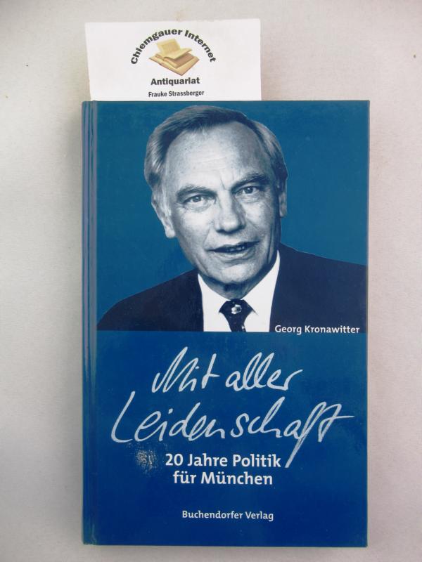 Mit aller Leidenschaft : 20 Jahre Politik für München. - Kronawitter, Georg