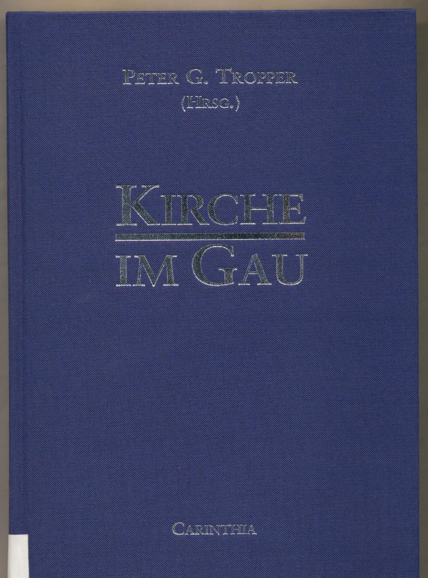 Kirche im Gau Dokumente zur Situation der katholischen Kirche in Kärnten von 1938 bis 1945 - Tropper, Peter G. und Karl Heinz Frankl