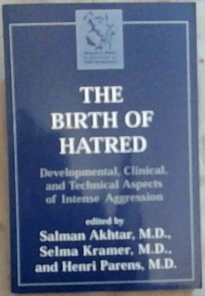 The Birth of Hatred: Developmental, Clinical, and Technical Aspects of Intense Aggression (Margaret S. Mahler) - Akhtar, Salman and Kramer, Selma and Parens, Henri