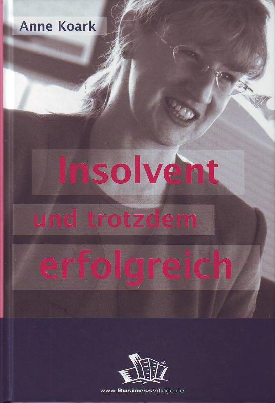 Insolvent und trotzdem erfolgreich - Anne, Koark,