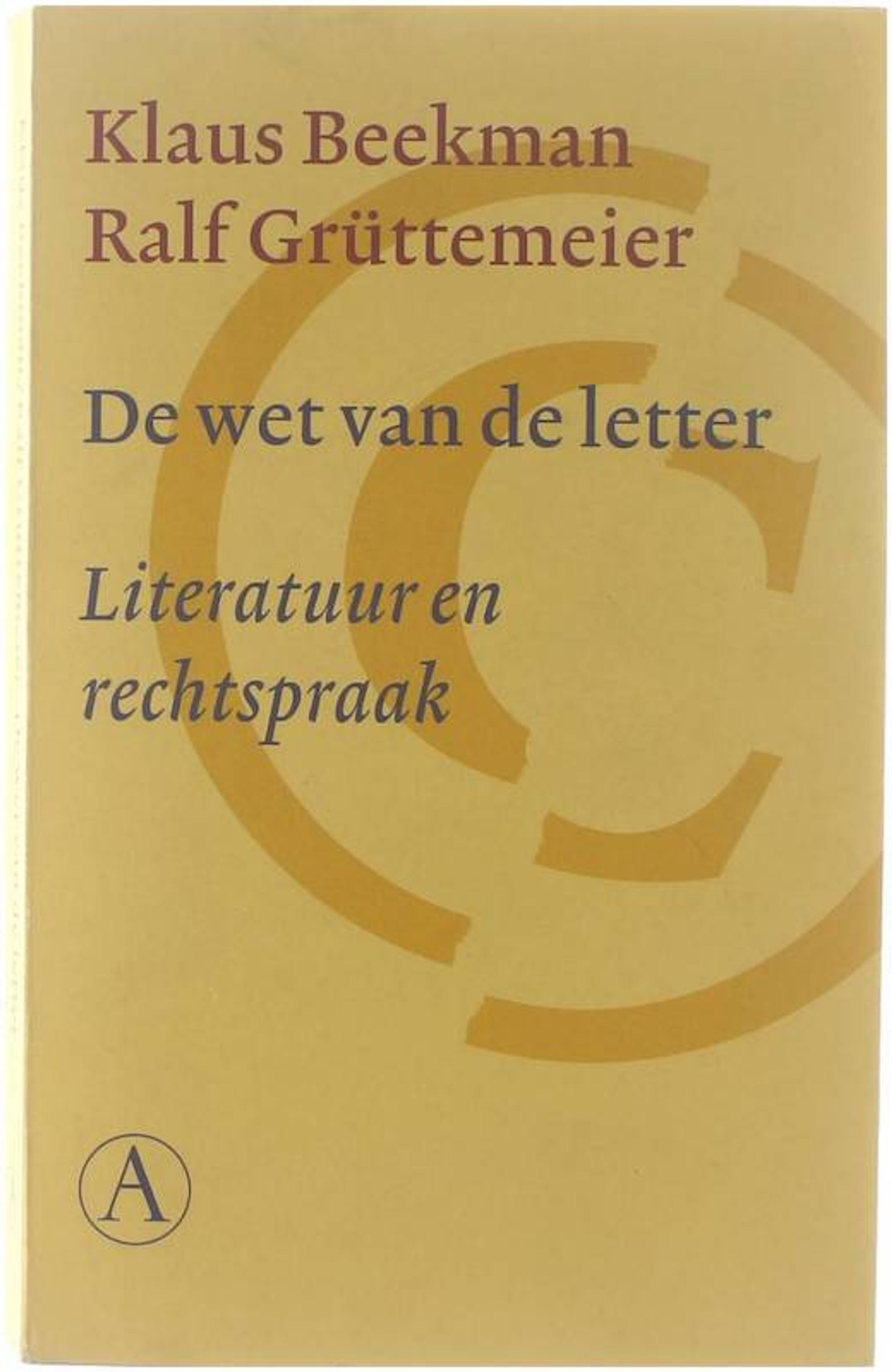 De wet van de letter : literatuur en rechtspraak - Klaus D Beekman Ralf Grüttemeier