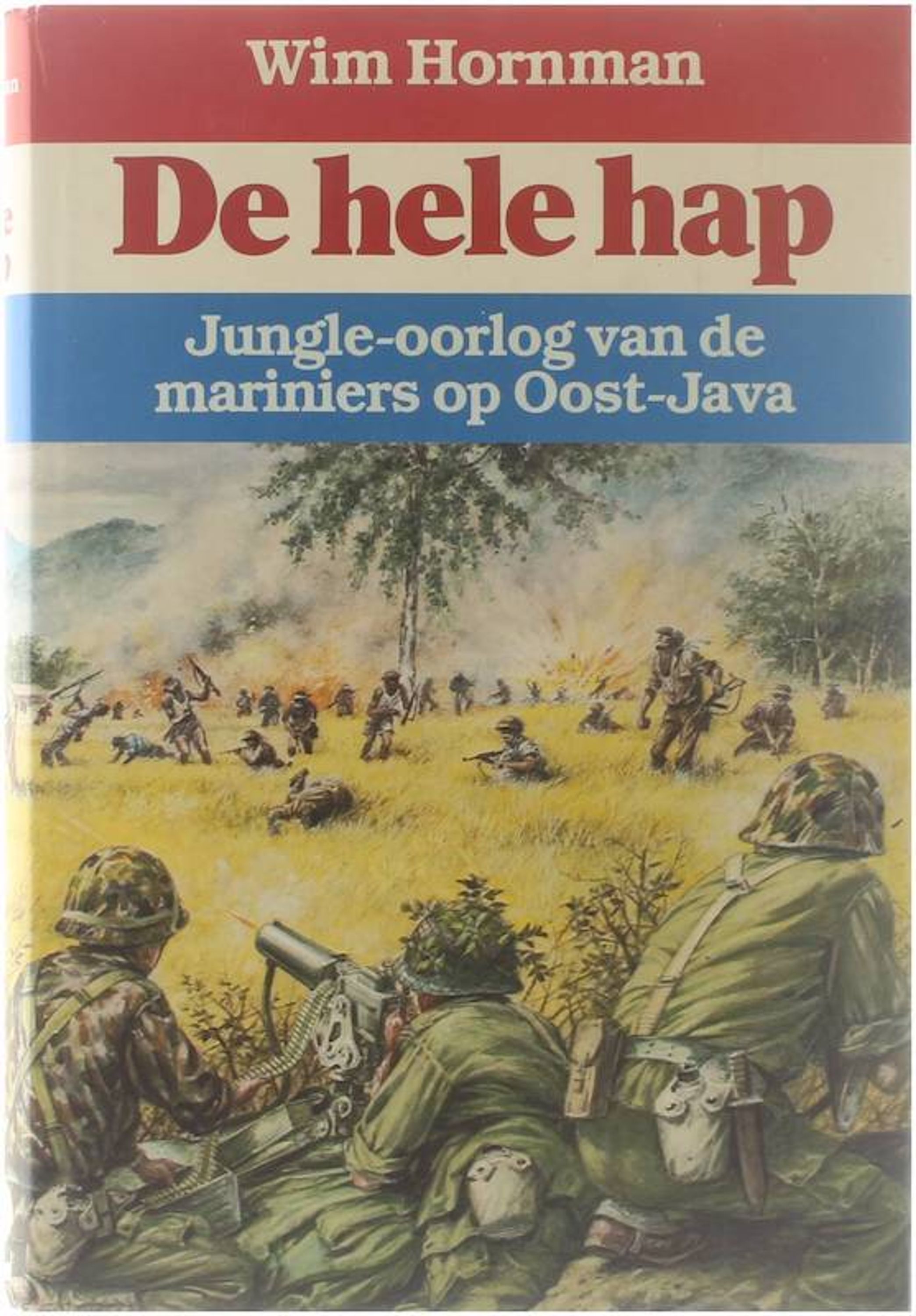 De hele hap - Jungle-oorlog van de mariniers op Oost-Java - Wim Hornman