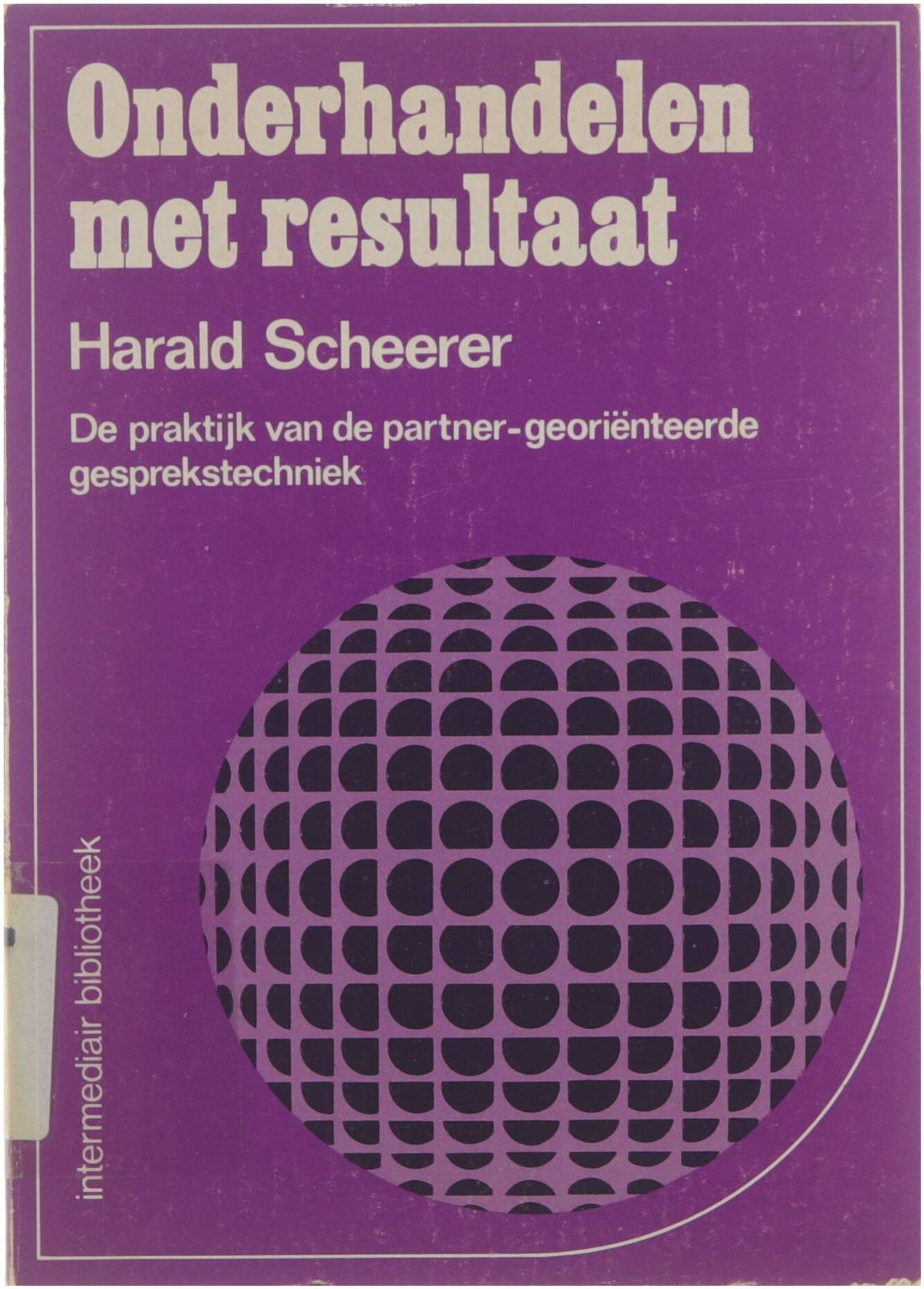 Onderhandelen met resultaat : de praktijk van de partner-georie?nteerde gesprekstechniek - Harald, Scheerer