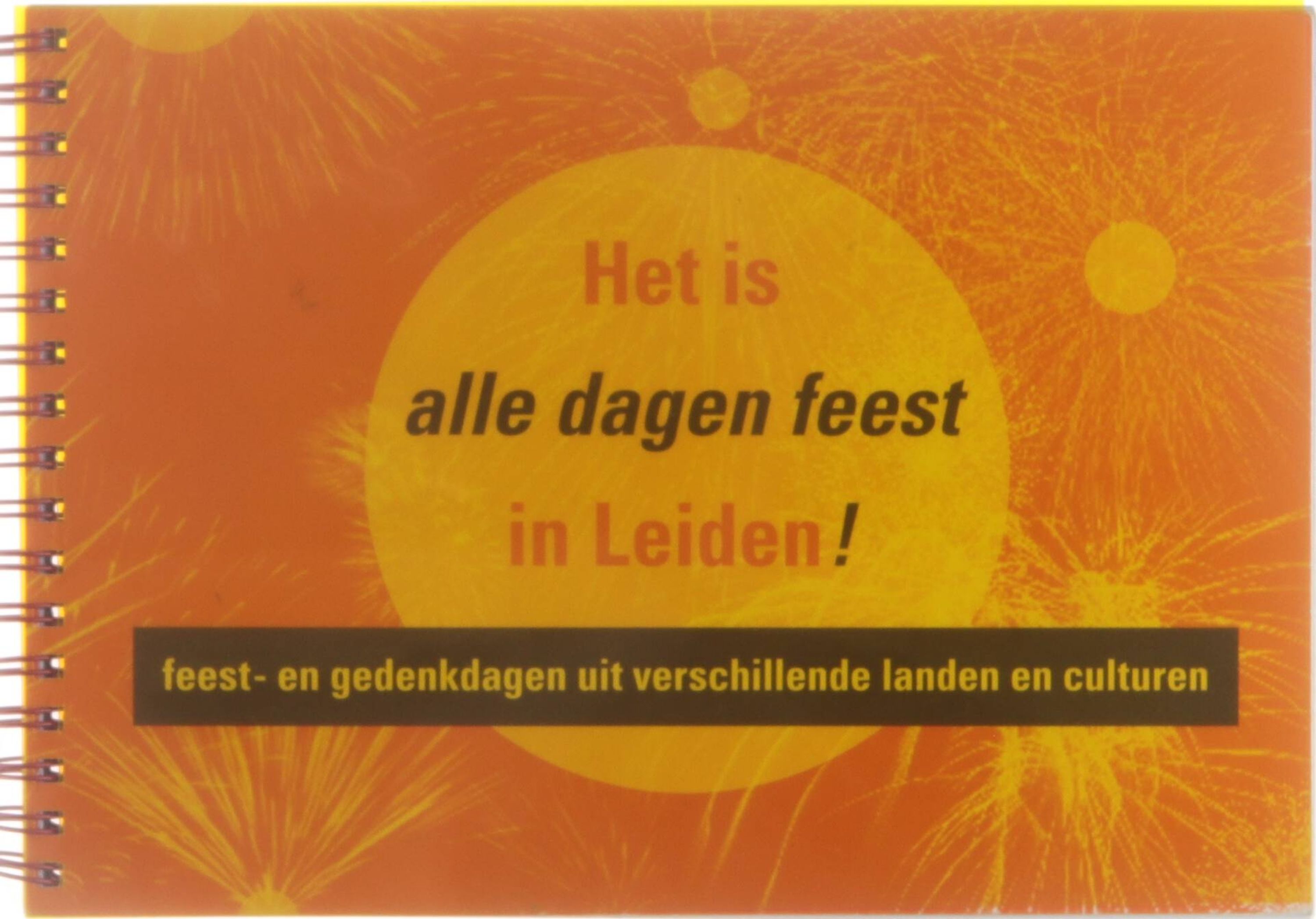 Het is alle dagen feest in leiden! : feest- en gedenkdagen uit verschillende landen en culturen - Cor Smit et al