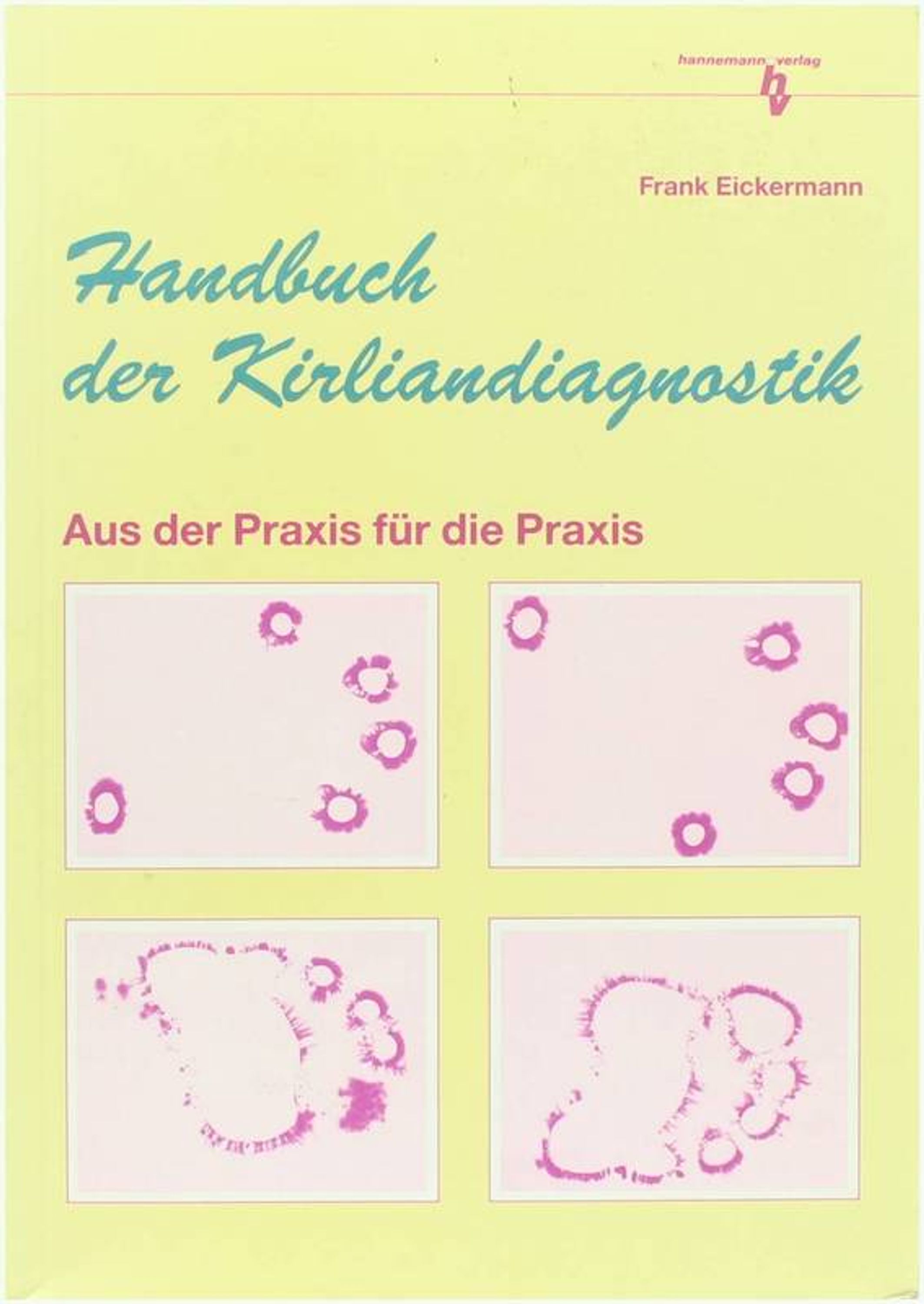 Handbuch der Kirliandiagnostik: Aus der Praxis für die Praxis - Frank Eickermann