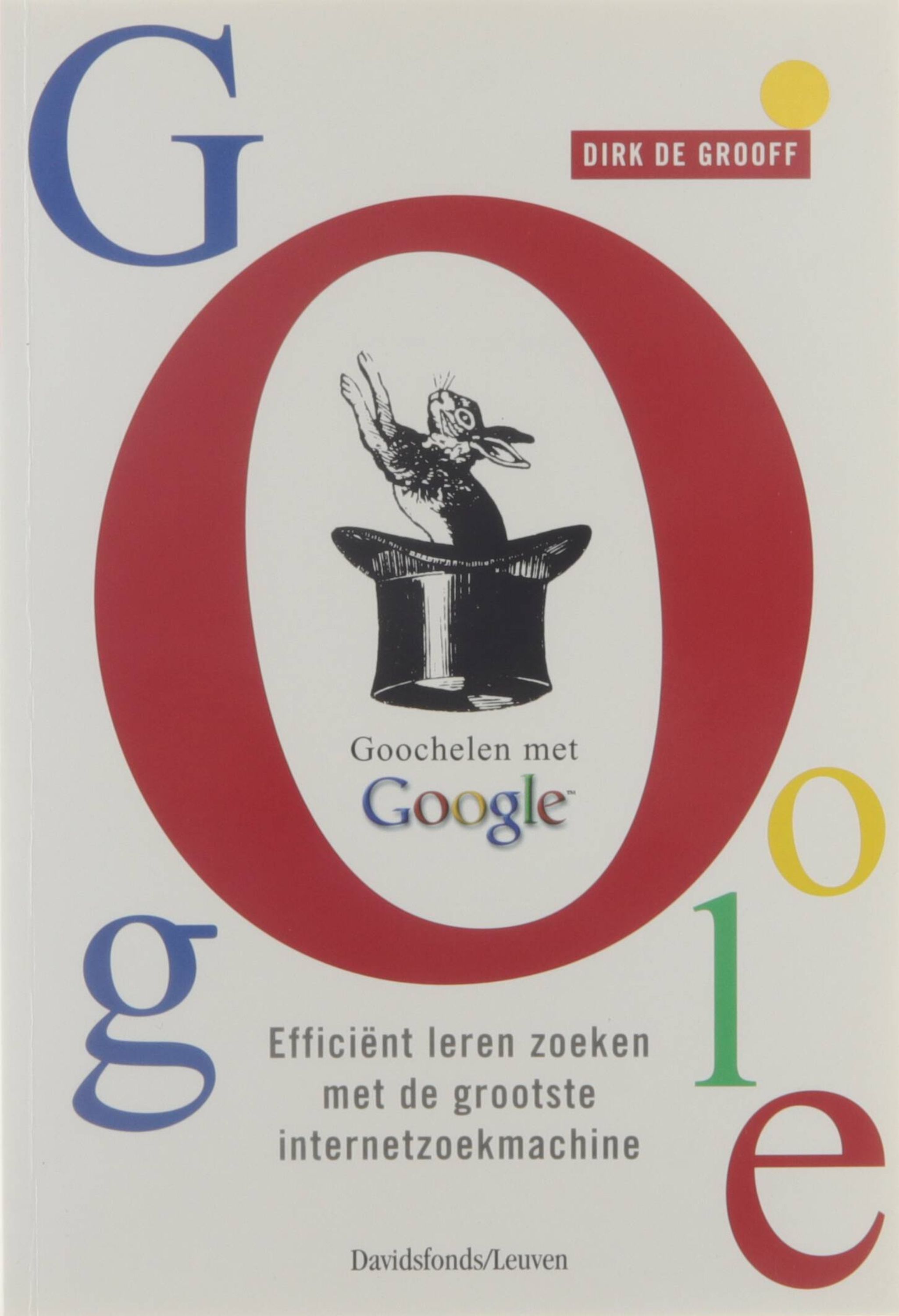 Goochelen met Google - efficiënt leren zoeken met de grootste internetzoekmachine - Dirk De Grooff