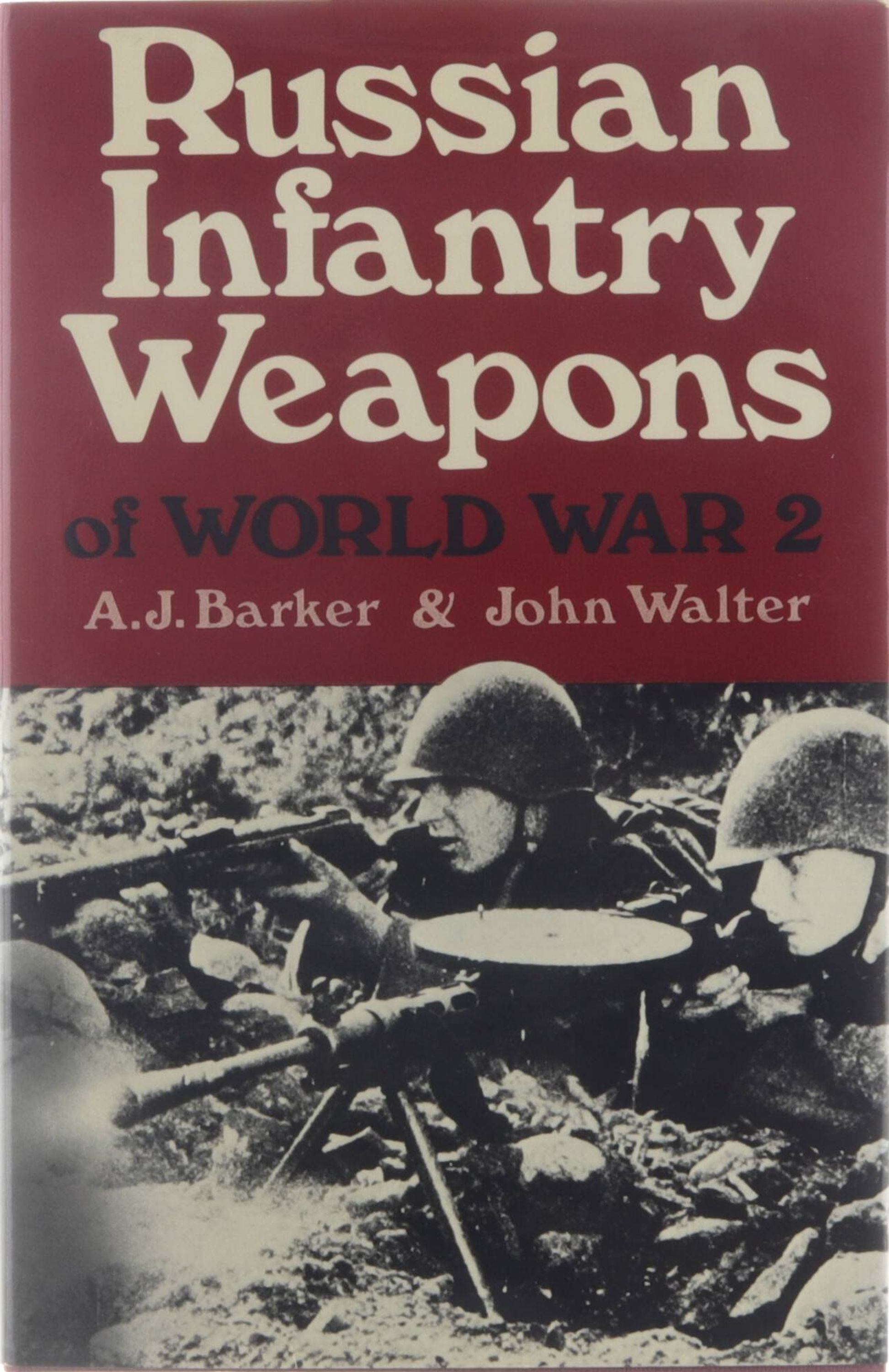 Russian Infantry Weapons of World War 2 - A.J. Barker John Walter