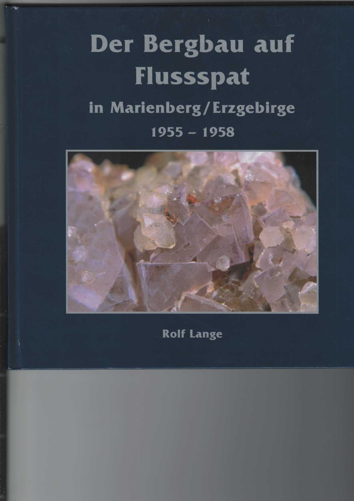 Der Bergbau auf Flussspat in Marienberg/Erzgebirge 1955 - 1958
