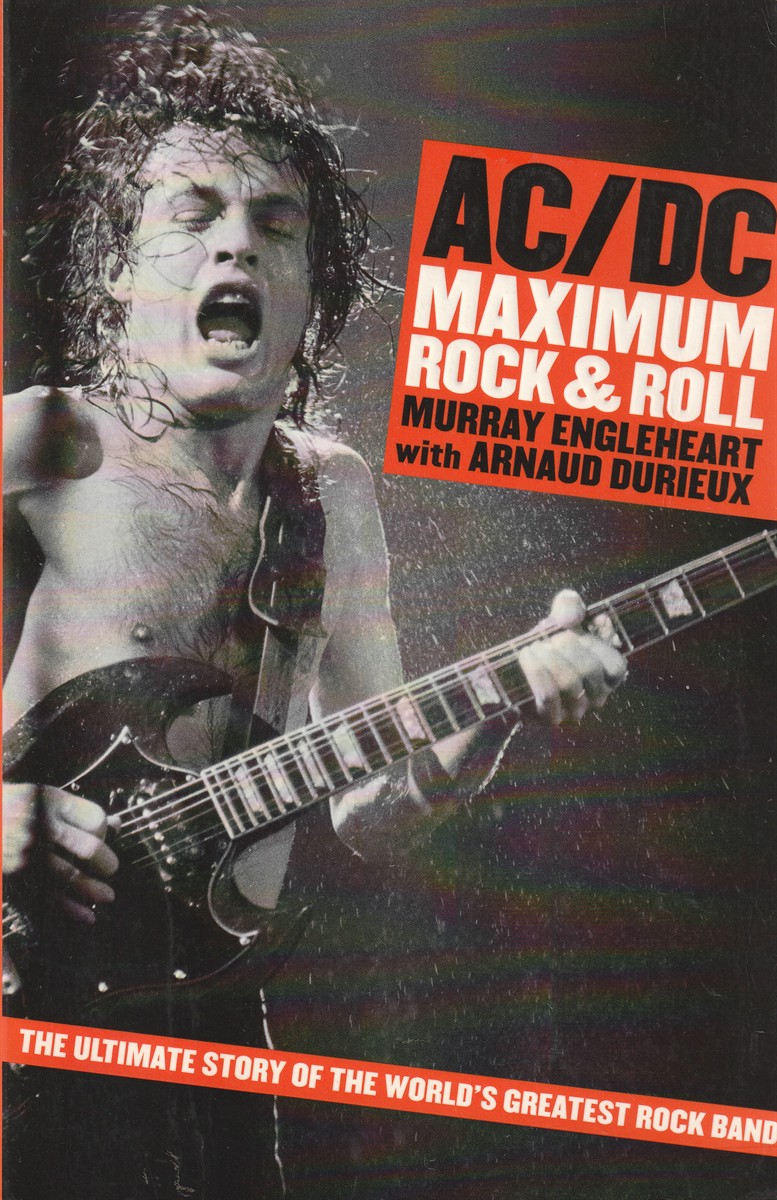 AC/DC Maximum Rock N Roll - The Ultimate Story of the World's Greatest Rock Band - Engleheart, Murray; Durieux, Arnaud