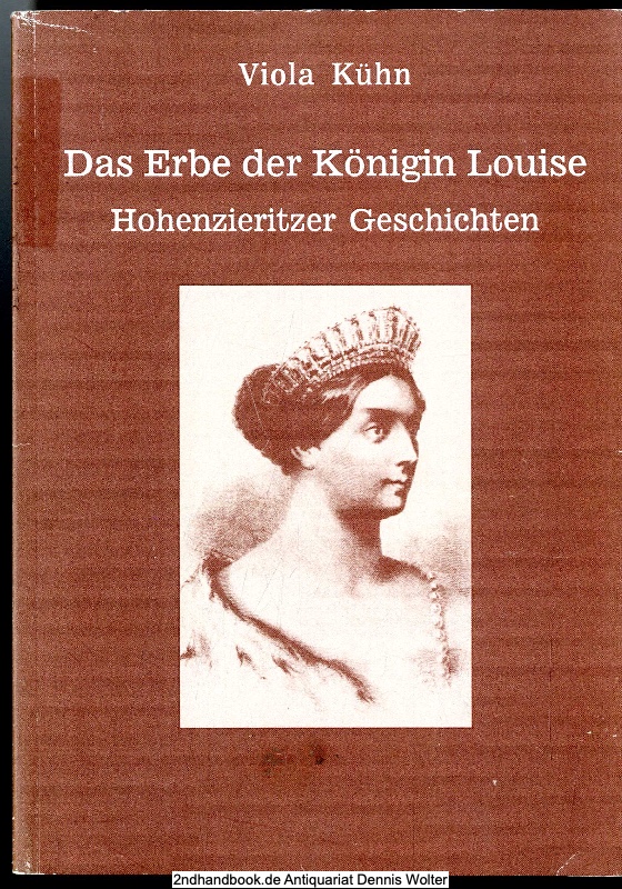 Das Erbe der Königin Louise : Hohenzieritzer Geschichten - Kühn, Viola (Verfasser)