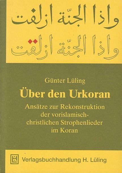 Über den Urkoran. Ansätze zur Rekonstruktion der vorislamisch-christlichen Strophenlieder im Koran. - Lüling, Günter