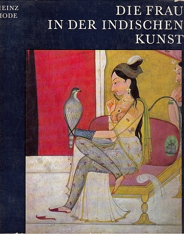 Die Frau in der Indischen Kunst. - Mode, Heinz