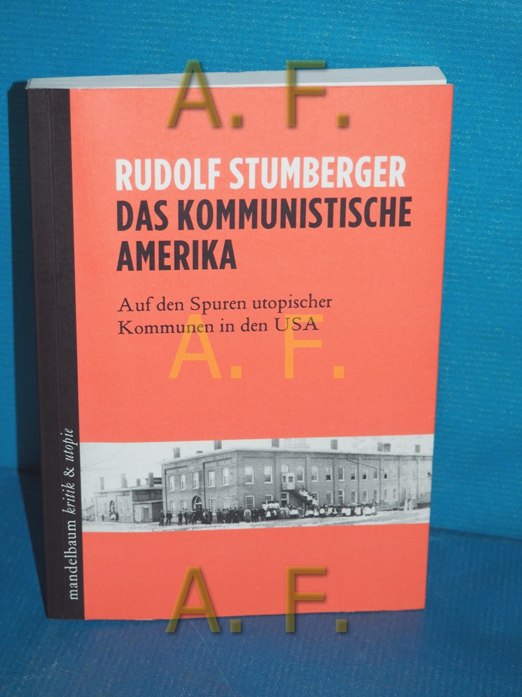 Das kommunistische Amerika : Auf den Spuren utopischer Kommunen in den USA Kritik & Utopie - Stumberger, Rudolf