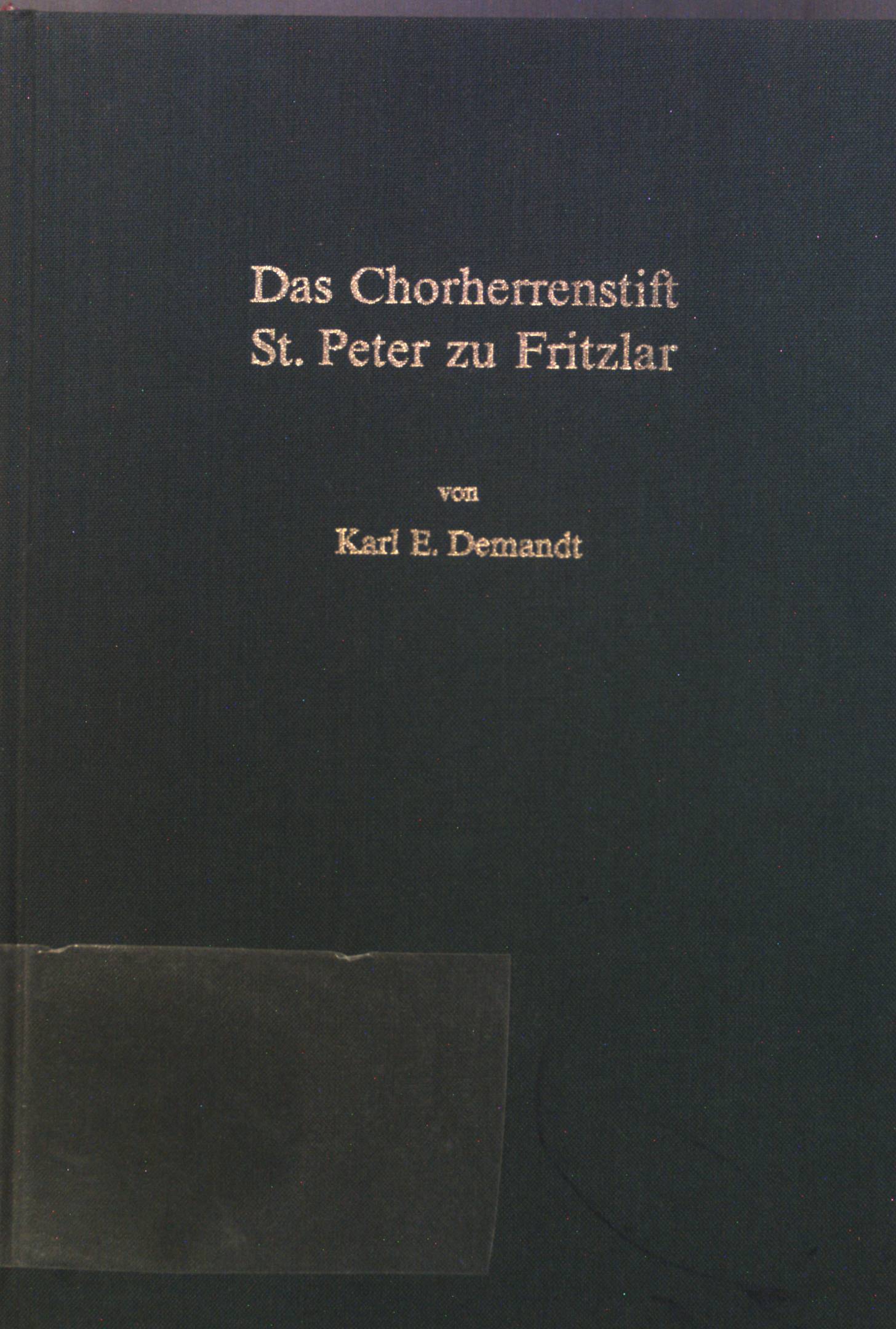 Das Chorherrenstift St Peter zu Fritzlar : Quellen u. Studien zu seiner mittelalterl. Gestalt u. Geschichte. Bd. 49. Veröffentlichungen der Historischen Kommission für Hessen - Demandt, Karl E.