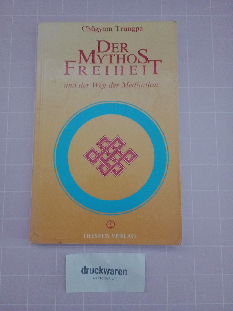 Der Mythos Freiheit und der Weg der Meditation [Taschenbuchausgabe]. - Trungpa, Chögyam, John Baker (Hrsg.) und Marvin Casper (Hrsg.)