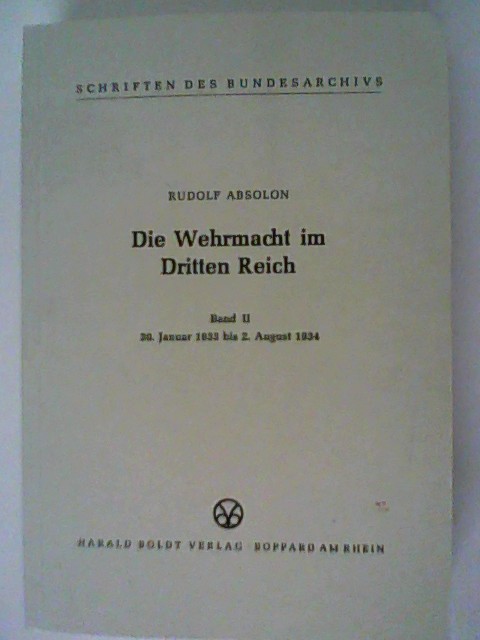 Die Wehrmacht im Dritten Reich. Band II: 30. Januar 1933 - 2 August 1934. Schriften des Bundesarchivs - Absolon, Rudolf