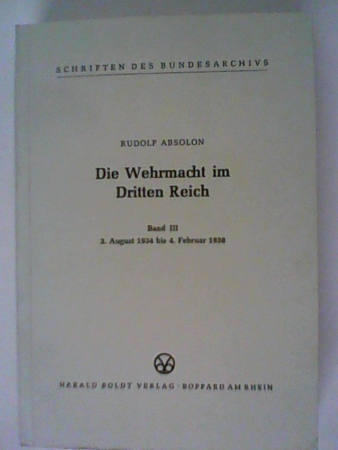 Die Wehrmacht im Dritten Reich Band III. 3. August 1934 bis 4. Februar 1938 - Absolon, Rudolf