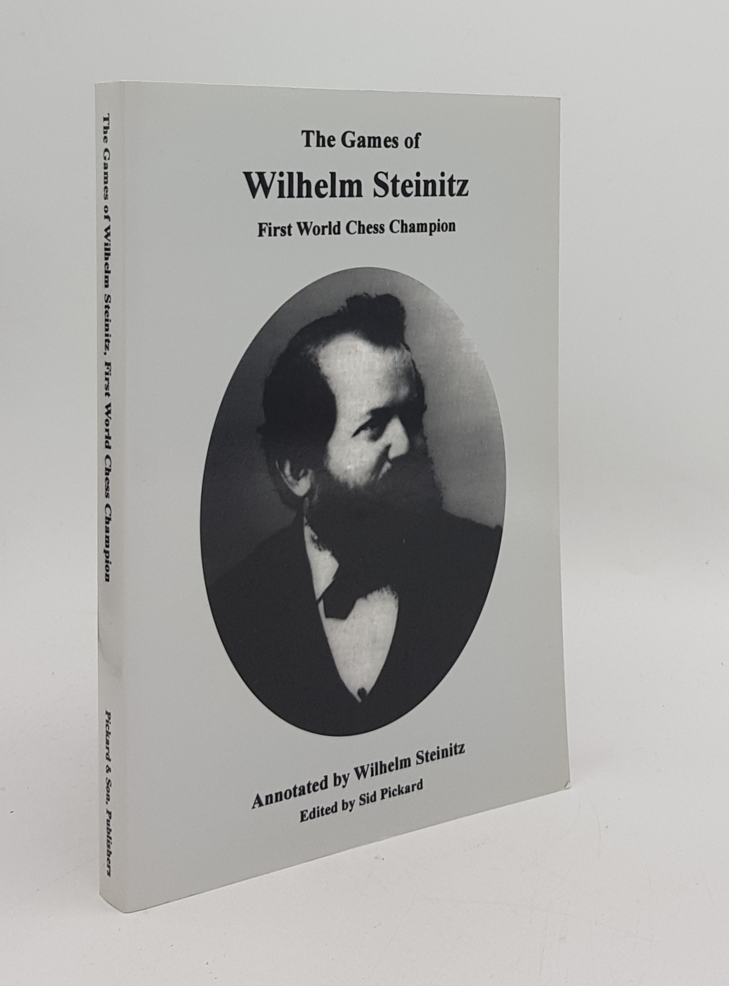 THE GAMES OF WILHELM STEINITZ First World Chess Champion - STEINITZ Wilhelm, PICKARD Sid