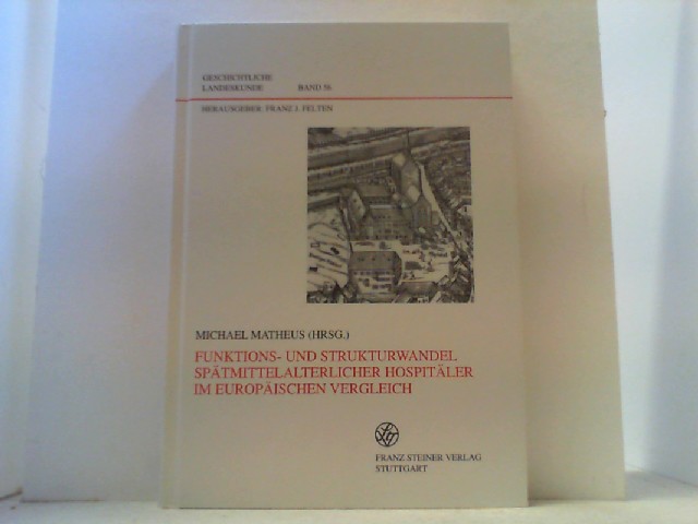 Funktions- und Strukturwandel spätmittelalterlicher Hospitäler im europäischen Vergleich. - Matheus, Michael (Hrsg.),