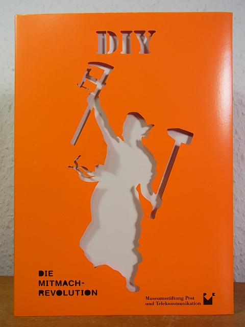 DIY. Die Mitmach-Revolution. Publikation anlässlich der Ausstellung 