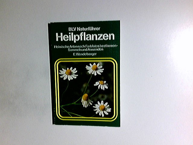 Heilpflanzen : heim. Arten nach Farbfotos bestimmen - Sammeln u. Anwenden. Elfrune Wendelberger / BLV-Naturführer ; 118 - Wendelberger, Elfrune (Mitwirkender)